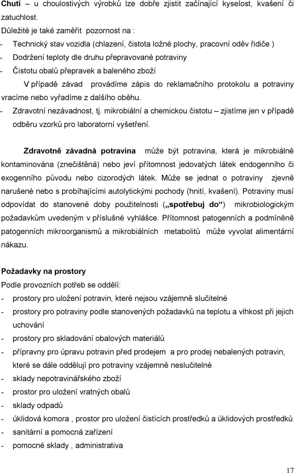 a baleného zboží V případě závad provádíme zápis do reklamačního protokolu a potraviny vracíme nebo vyřadíme z dalšího oběhu. - Zdravotní nezávadnost, tj.