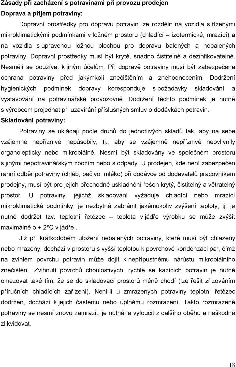 Nesmějí se používat k jiným účelům. Při dopravě potraviny musí být zabezpečena ochrana potraviny před jakýmkoli znečištěním a znehodnocením.