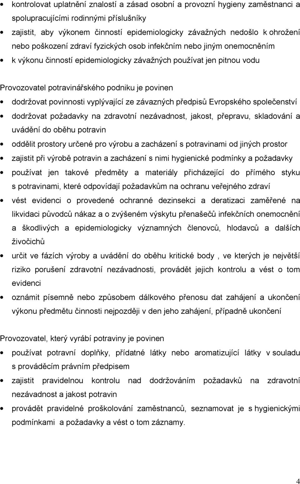 povinnosti vyplývající ze závazných předpisů Evropského společenství dodržovat požadavky na zdravotní nezávadnost, jakost, přepravu, skladování a uvádění do oběhu potravin oddělit prostory určené pro