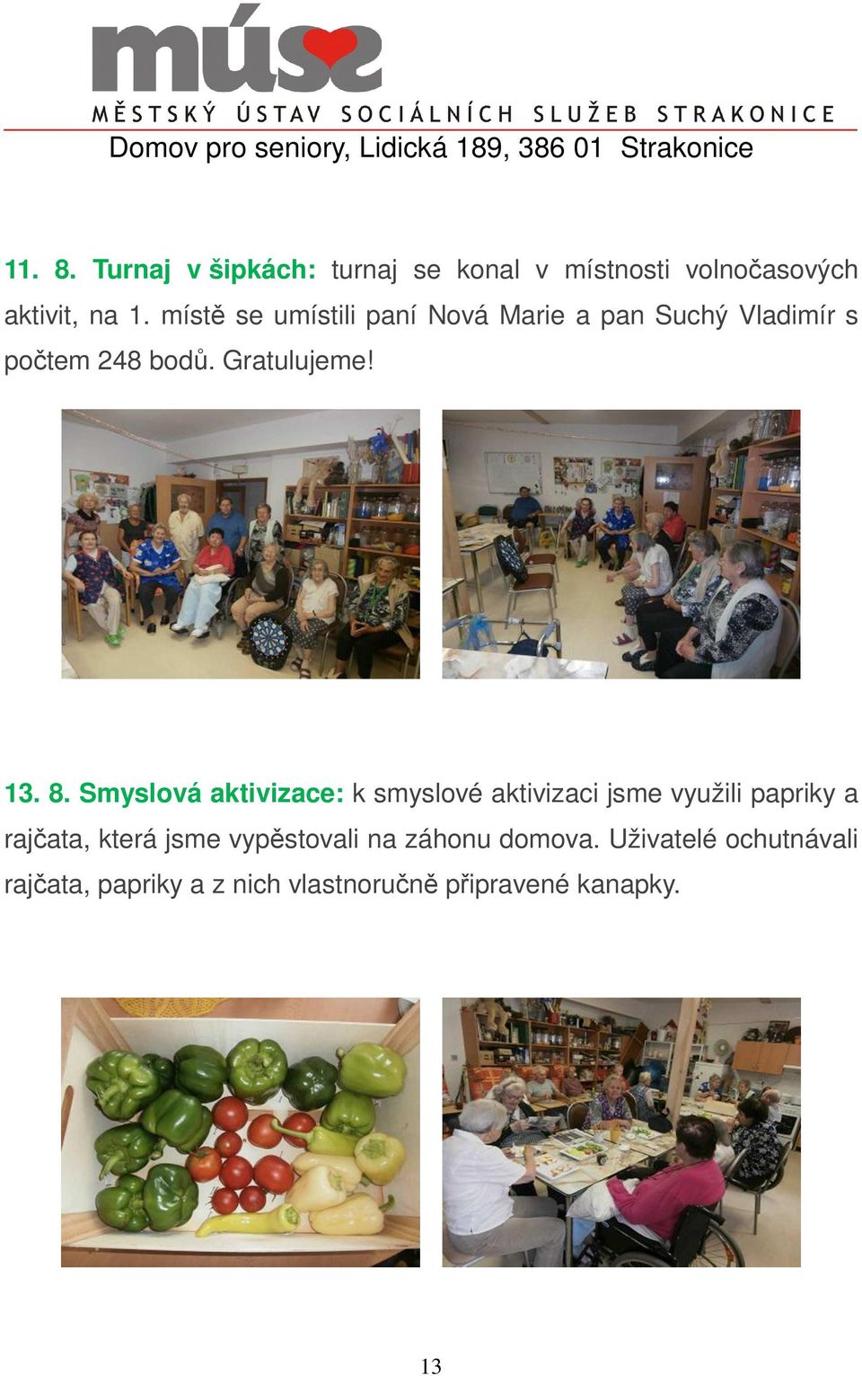 Smyslová aktivizace: k smyslové aktivizaci jsme využili papriky a rajčata, která jsme
