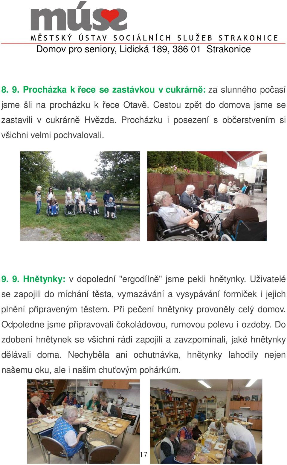 Uživatelé se zapojili do míchání těsta, vymazávání a vysypávání formiček i jejich plnění připraveným těstem. Při pečení hnětynky provoněly celý domov.