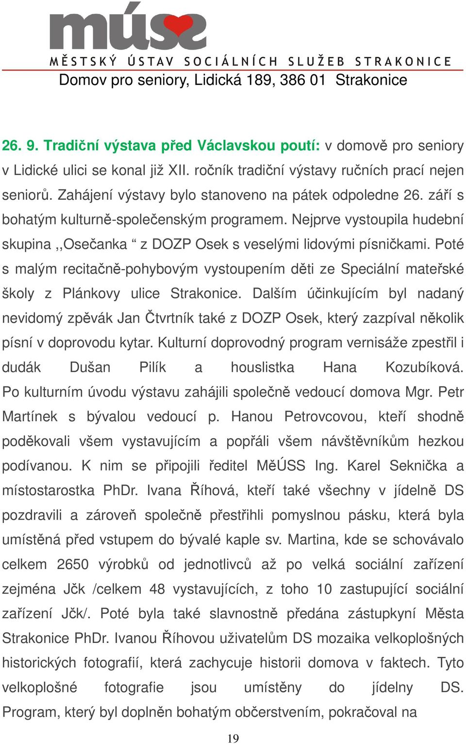 Poté s malým recitačně-pohybovým vystoupením děti ze Speciální mateřské školy z Plánkovy ulice Strakonice.