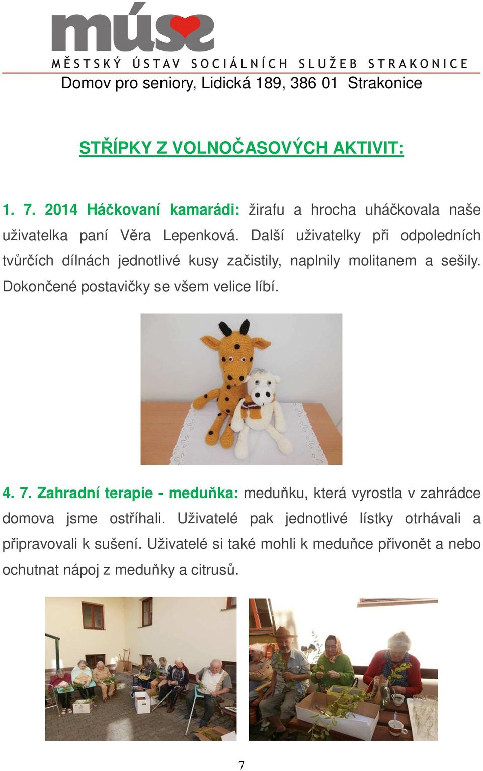 Dokončené postavičky se všem velice líbí. 4. 7.