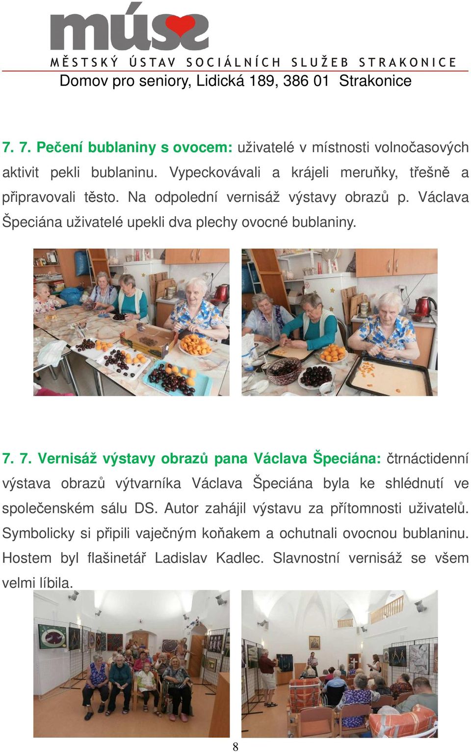 Václava Špeciána uživatelé upekli dva plechy ovocné bublaniny. 7.