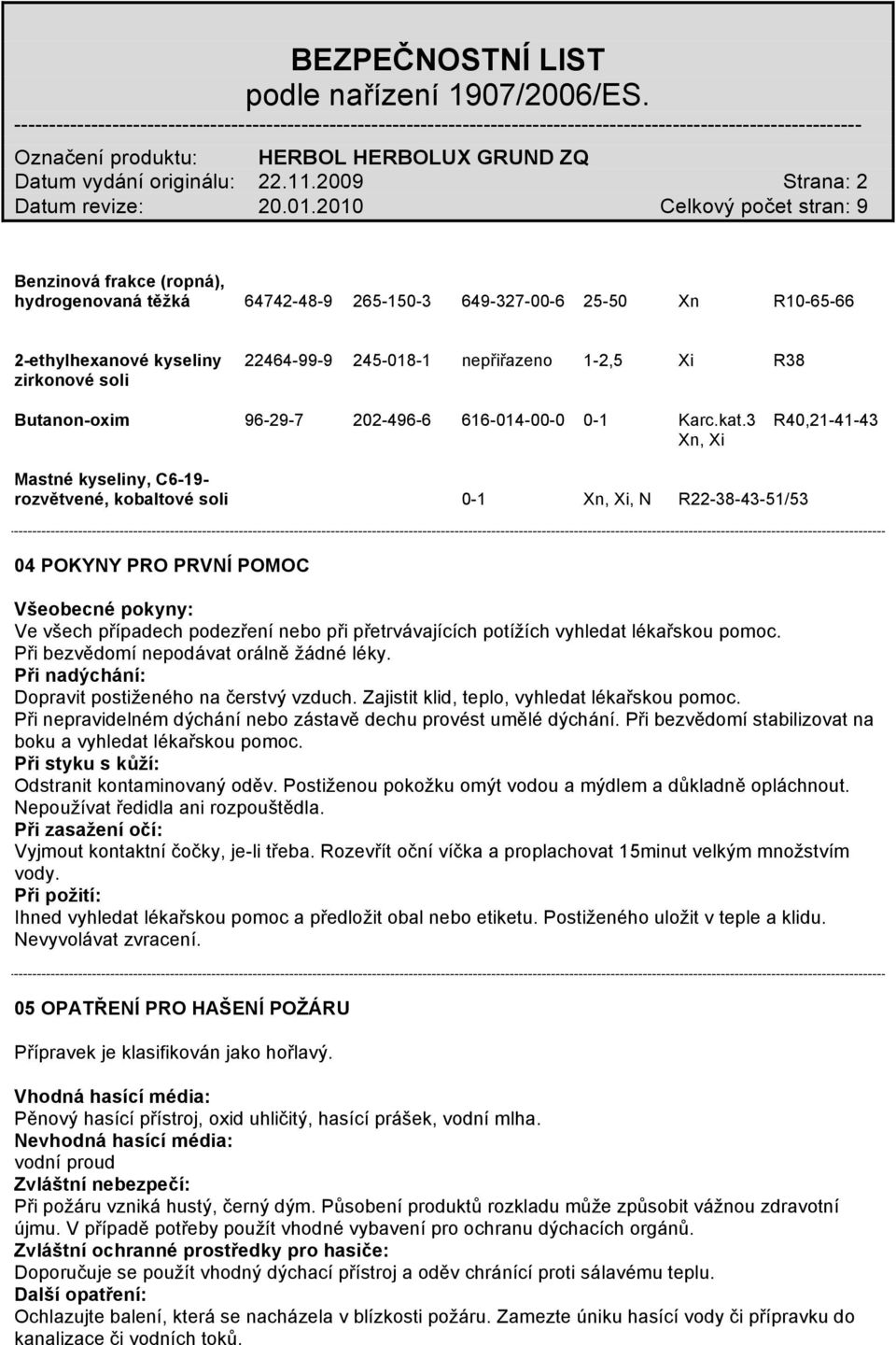 Butanon-oxim 96-29-7 202-496-6 616-014-00-0 0-1 Karc.kat.