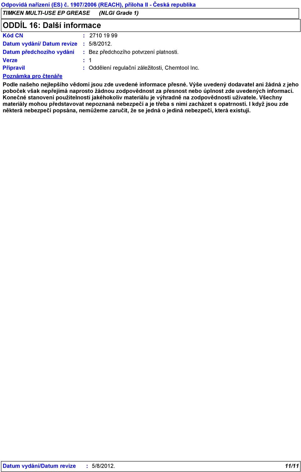 Poznámka pro čtenáře 5/8/2012. Bez předchozího potvrzení platnosti. 1 Oddělení regulační záležitosti, Chemtool Inc. Podle našeho nejlepšího vědomí jsou zde uvedené informace přesné.