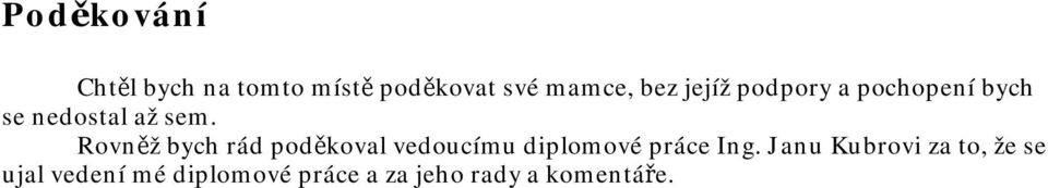 Rovněž bych rád poděkoval vedoucímu diplomové práce Ing.