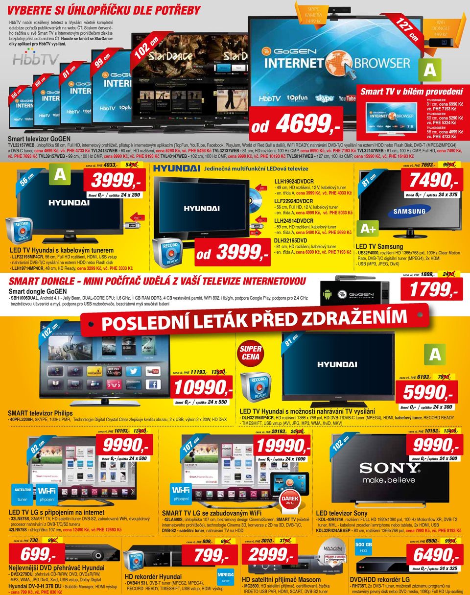 SKYPE KMER 1499 Kč 56 Smart TV v bílém provedení TVL32780WEBW 4699,- od Smart televizor GoGEN 81, cena 6990 Kč vč. PHE 7193 Kč TVL24780WEBW 60, cena 5290 Kč vč.