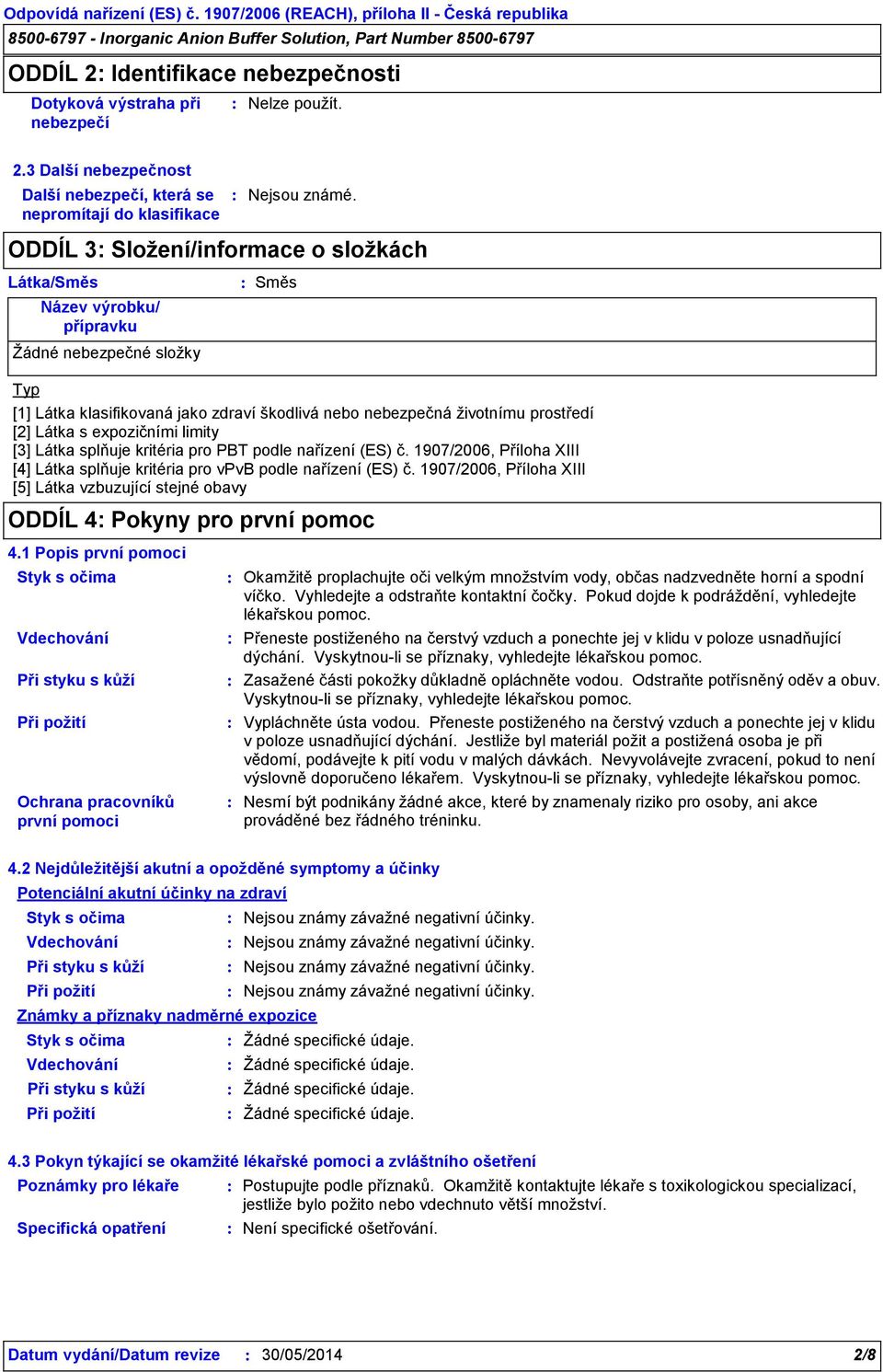 expozičními limity [3] Látka splňuje kritéria pro PBT podle nařízení (ES) č. 1907/2006, Příloha XIII [4] Látka splňuje kritéria pro vpvb podle nařízení (ES) č.