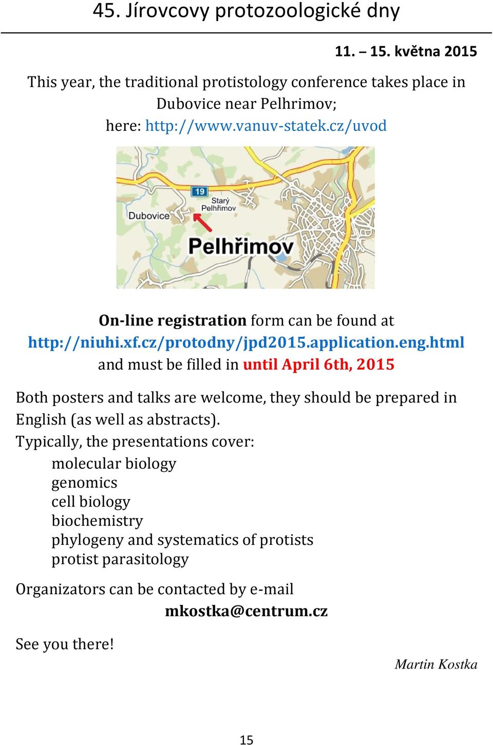 html and must be filled in until April 6th, 2015 Both posters and talks are welcome, they should be prepared in English (as well as abstracts).