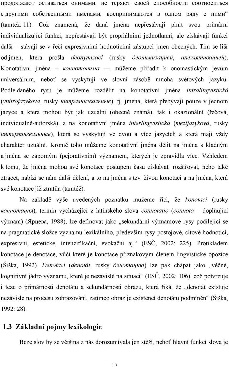 zástupci jmen obecných. Tím se liší od jmen, která prošla deonymizací (rusky деонимизацией, апеллятивацией).