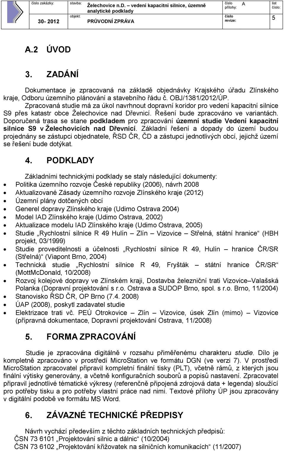 Doporučená trasa se stane podkladem pro zpracování územní studie Vedení kapacitní silnice S9 v Želechovicích nad Dřevnicí.