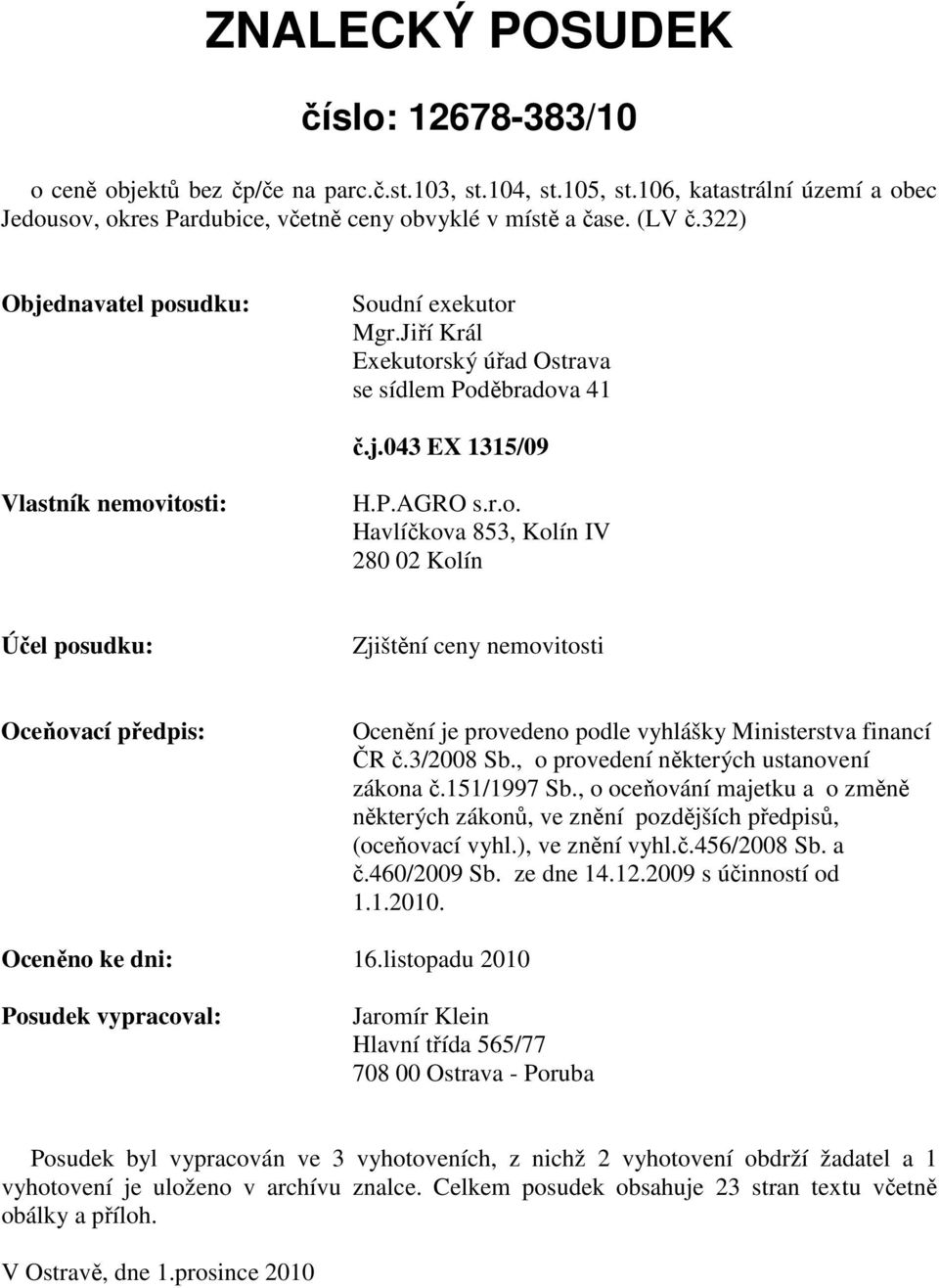 3/2008 Sb., o provedení některých ustanovení zákona č.151/1997 Sb., o oceňování majetku a o změně některých zákonů, ve znění pozdějších předpisů, (oceňovací vyhl.), ve znění vyhl.č.456/2008 Sb. a č.