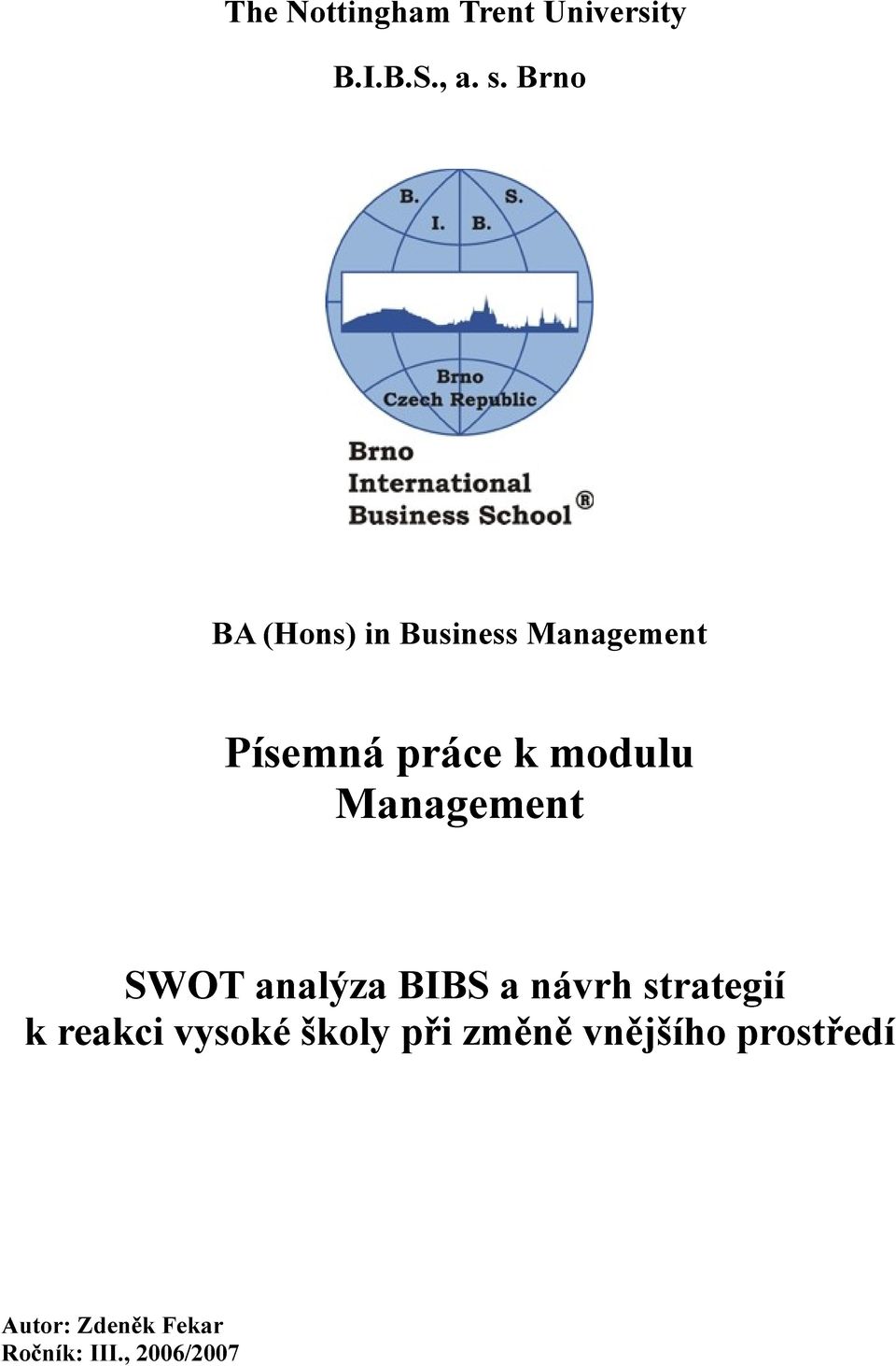 Management SWOT analýza BIBS a návrh strategií k reakci vysoké