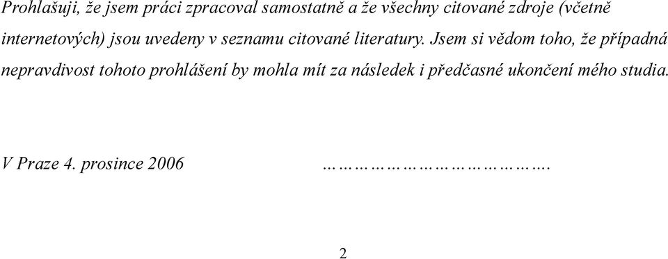 Jsem si vědom toho, že případná nepravdivost tohoto prohlášení by mohla