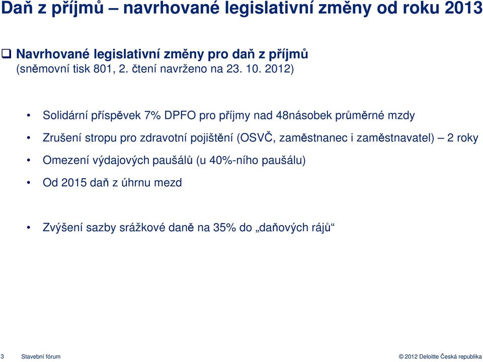 2012) Solidární příspěvek 7% DPFO pro příjmy nad 48násobek průměrné mzdy Zrušení stropu pro zdravotní pojištění