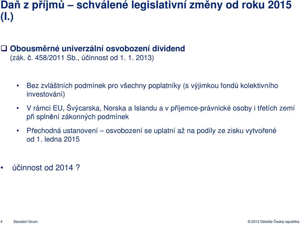 1. 2013) Bez zvláštních podmínek pro všechny poplatníky (s výjimkou fondů kolektivního investování) V rámci EU,