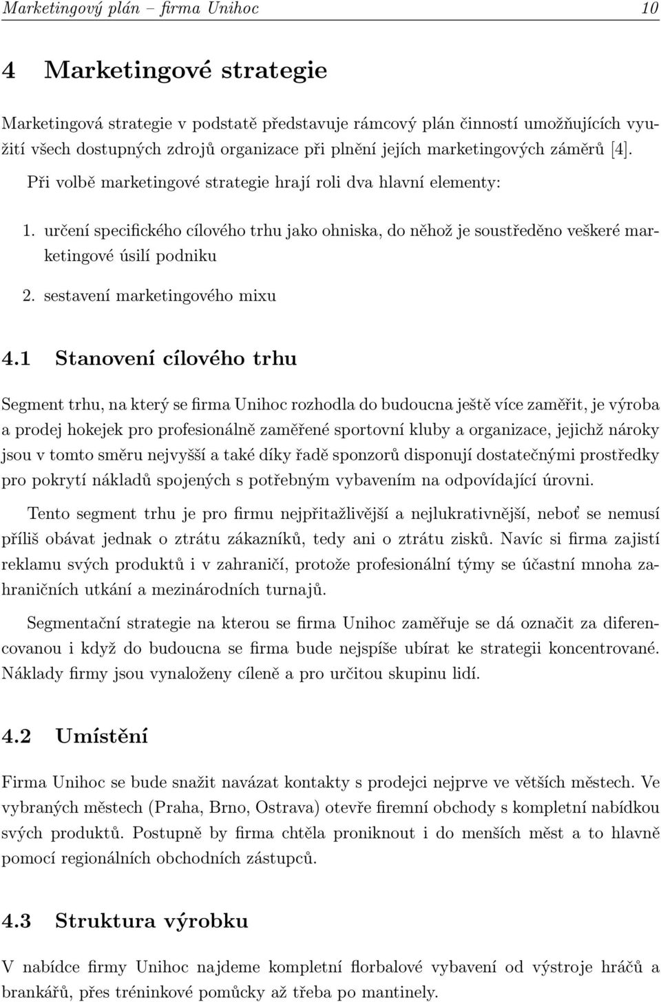 určení specifického cílového trhu jako ohniska, do něhož je soustředěno veškeré marketingové úsilí podniku 2. sestavení marketingového mixu 4.