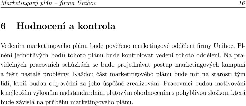 Na pravidelných pracovních schůzkách se bude projednávat postup marketingových kampaní a řešit nastalé problémy.