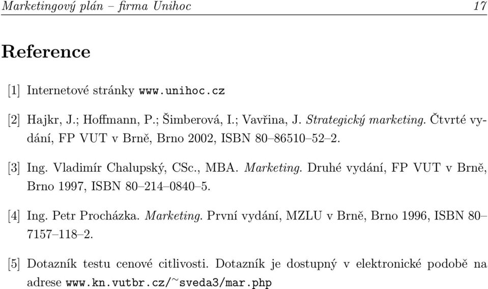 Druhé vydání, FP VUT v Brně, Brno 1997, ISBN 80 214 0840 5. [4] Ing. Petr Procházka. Marketing.