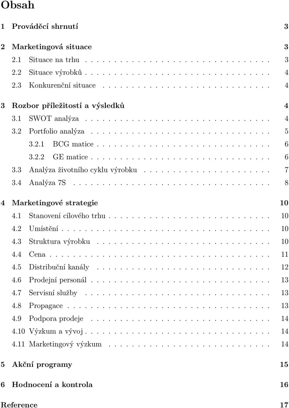 2.2 GE matice............................... 6 3.3 Analýza životního cyklu výrobku...................... 7 3.4 Analýza 7S.................................. 8 4 Marketingové strategie 10 4.