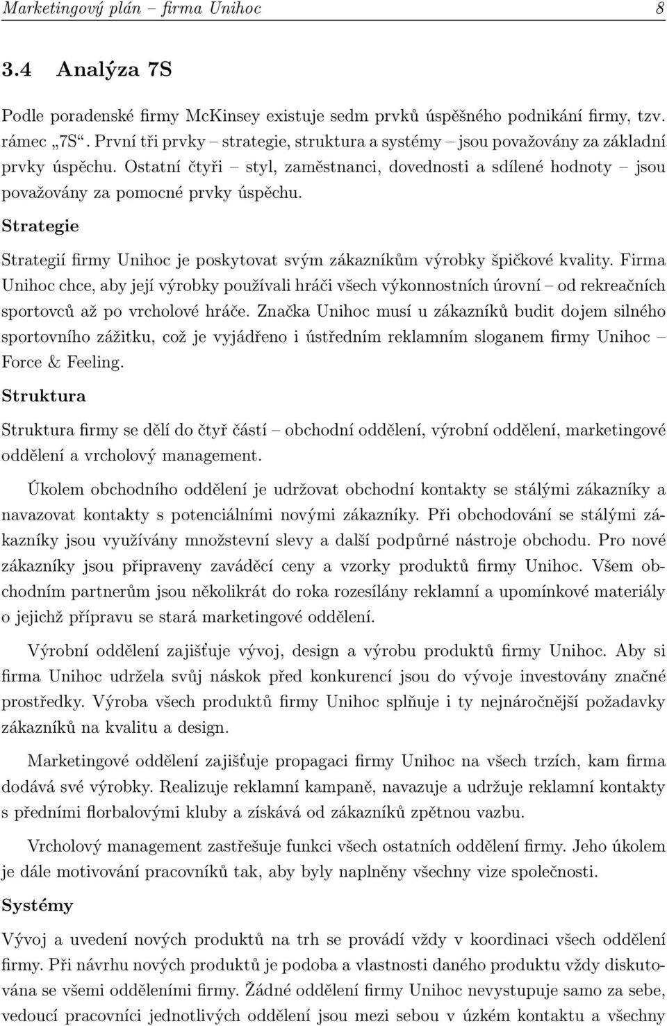 Strategie Strategií firmy Unihoc je poskytovat svým zákazníkům výrobky špičkové kvality.