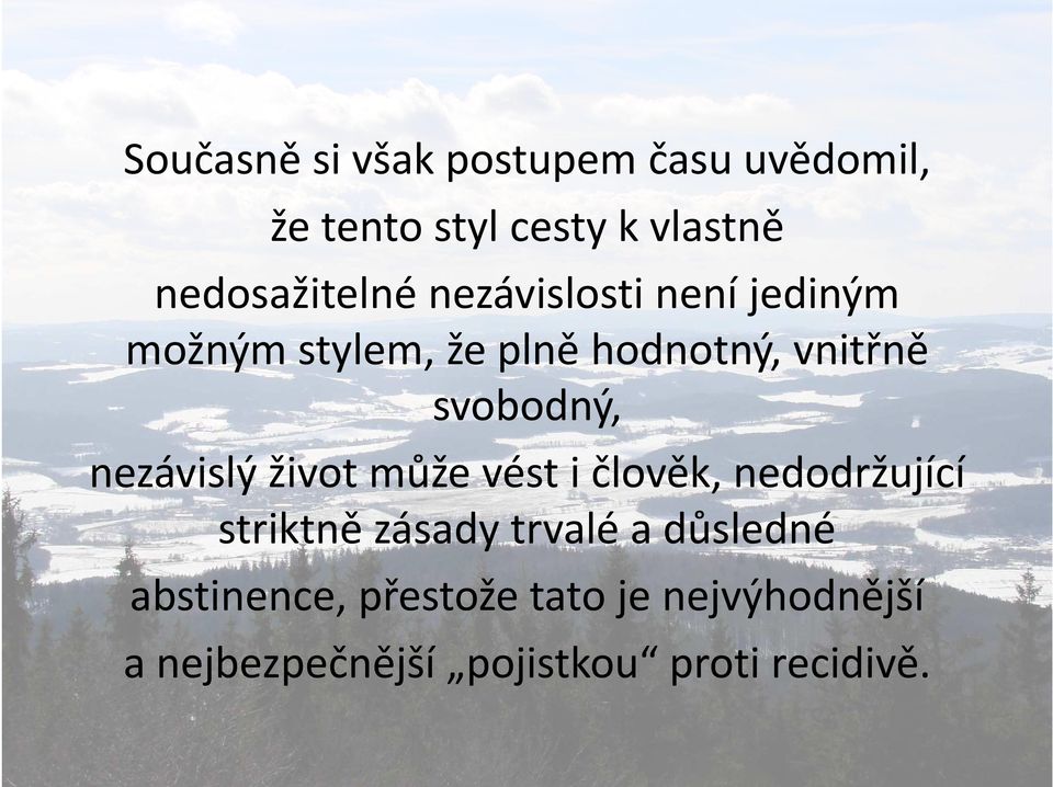 svobodný, nezávislý život může vést i člověk, nedodržující striktně zásady trvalé