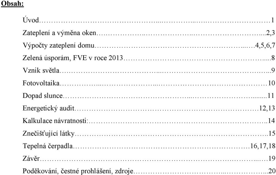 ..... 10 Dopad slunce......11 Energetický audit.12,13 Kalkulace návratnosti:.