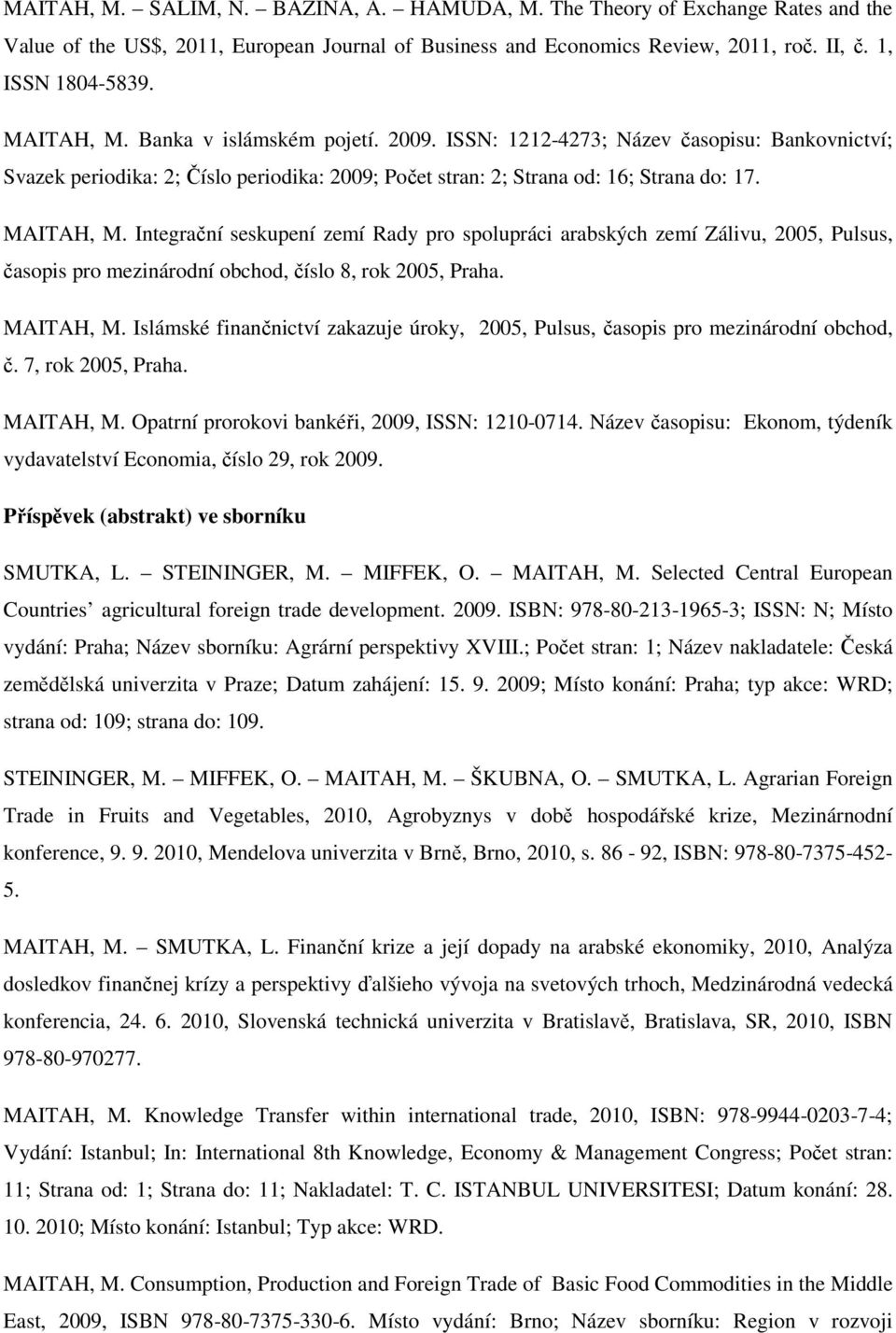 Integrační seskupení zemí Rady pro spolupráci arabských zemí Zálivu, 2005, Pulsus, časopis pro mezinárodní obchod, číslo 8, rok 2005, Praha. MAITAH, M.