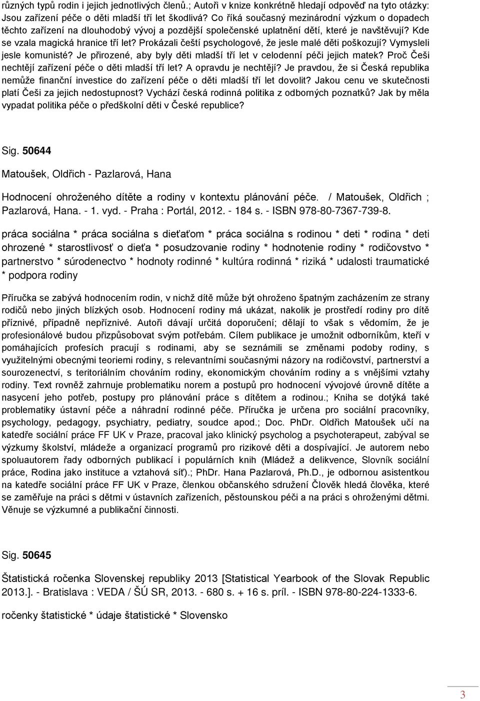 Prokázali čeští psychologové, že jesle malé děti poškozují? Vymysleli jesle komunisté? Je přirozené, aby byly děti mladší tří let v celodenní péči jejich matek?