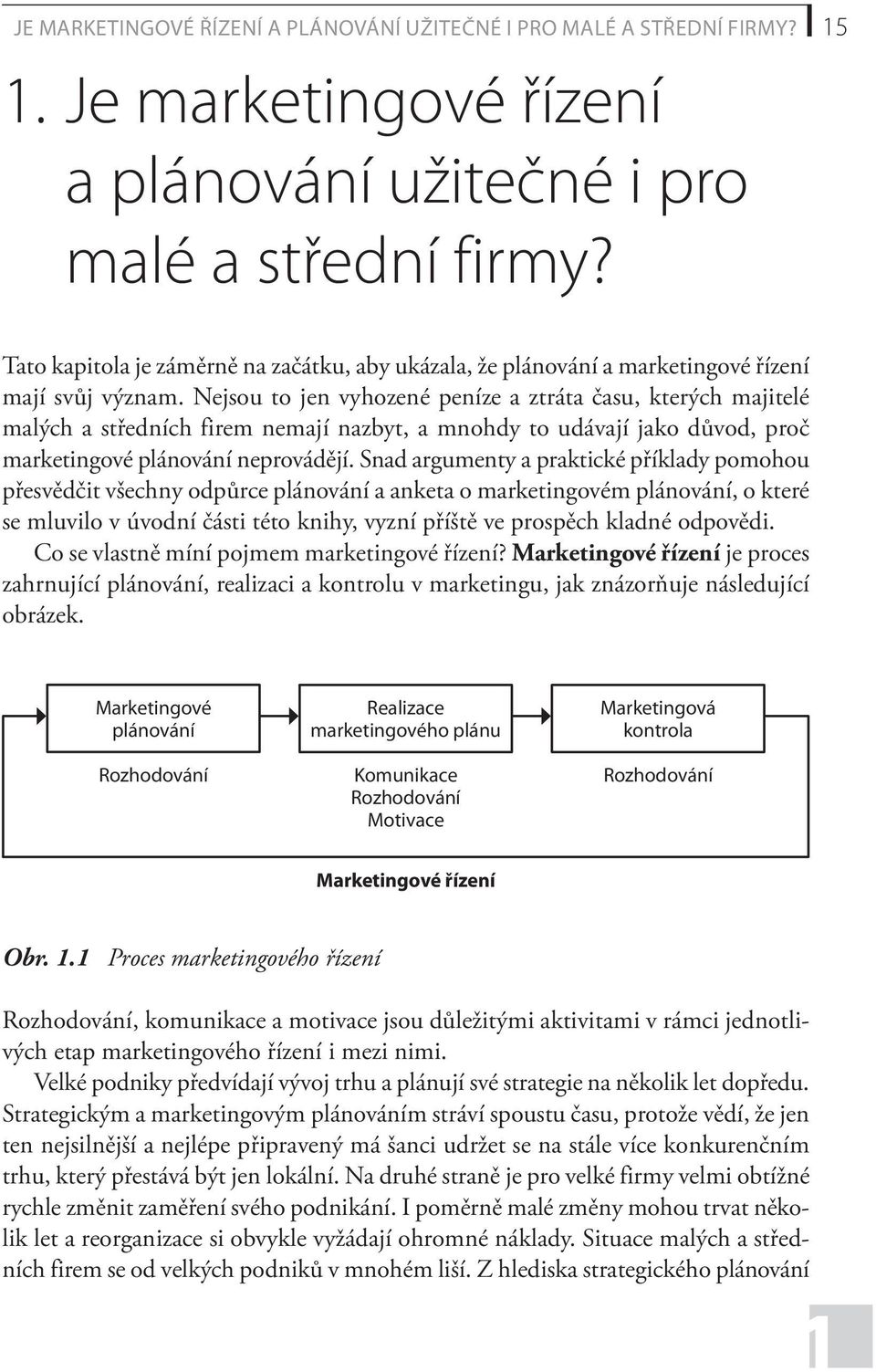 Nejsou to jen vyhozené peníze a ztráta času, kterých majitelé malých a středních firem nemají nazbyt, a mnohdy to udávají jako důvod, proč marketingové plánování neprovádějí.