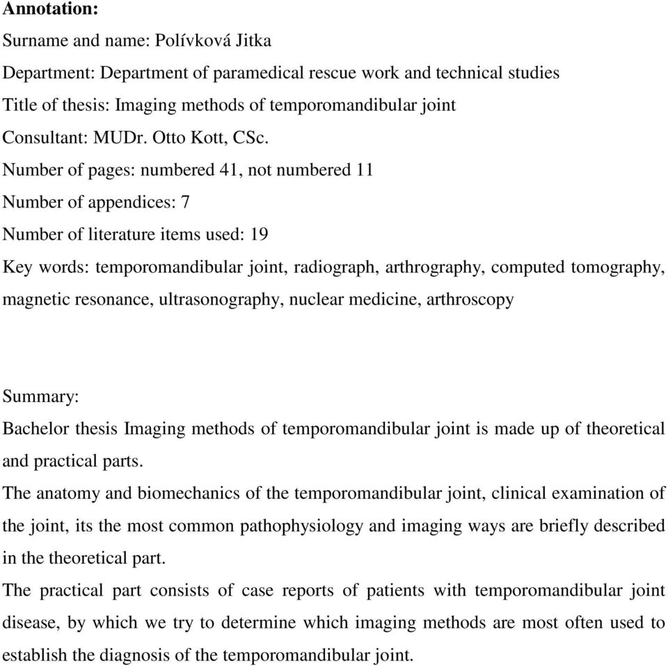 Number of pages: numbered 41, not numbered 11 Number of appendices: 7 Number of literature items used: 19 Key words: temporomandibular joint, radiograph, arthrography, computed tomography, magnetic