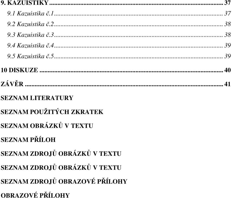 .. 41 SEZNAM LITERATURY SEZNAM POUŽITÝCH ZKRATEK SEZNAM OBRÁZKŮ V TEXTU SEZNAM PŘÍLOH