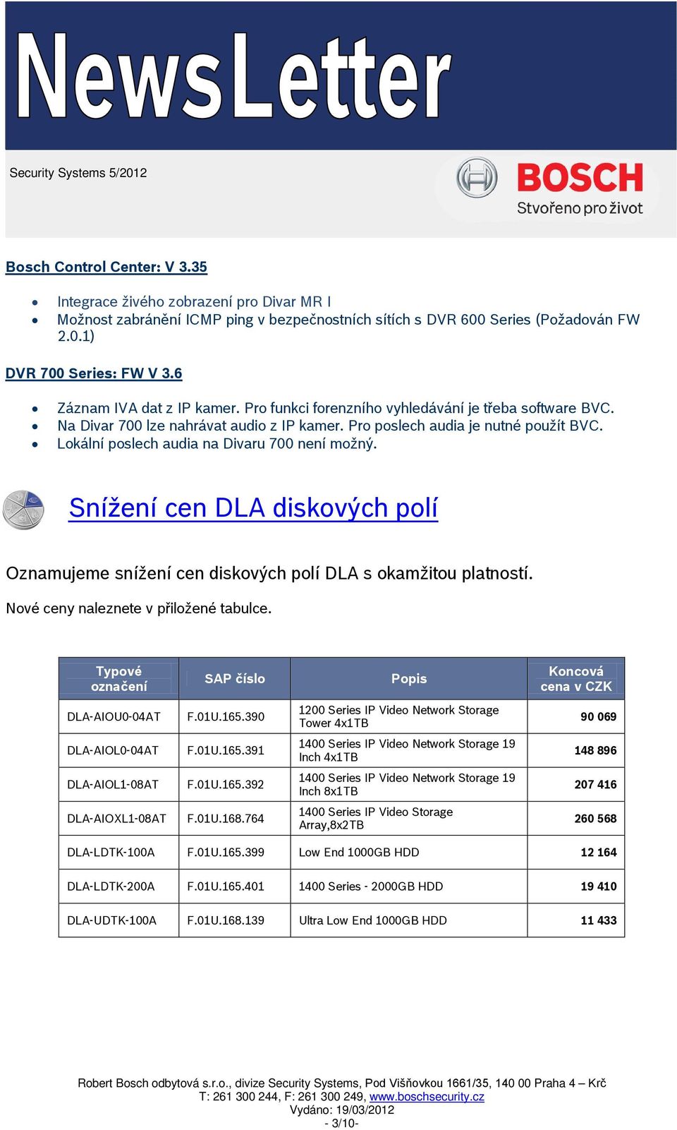 Lokální poslech audia na Divaru 700 není možný. Snížení cen DLA diskových polí Oznamujeme snížení cen diskových polí DLA s okamžitou platností. Nové ceny naleznete v přiložené tabulce.