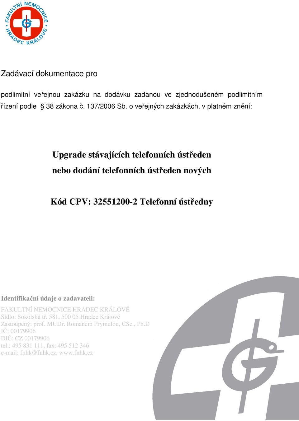 Telefonní ústředny Identifikační údaje o zadavateli: FAKULTNÍ NEMOCNICE HRADEC KRÁLOVÉ Sídlo: Sokolská tř.