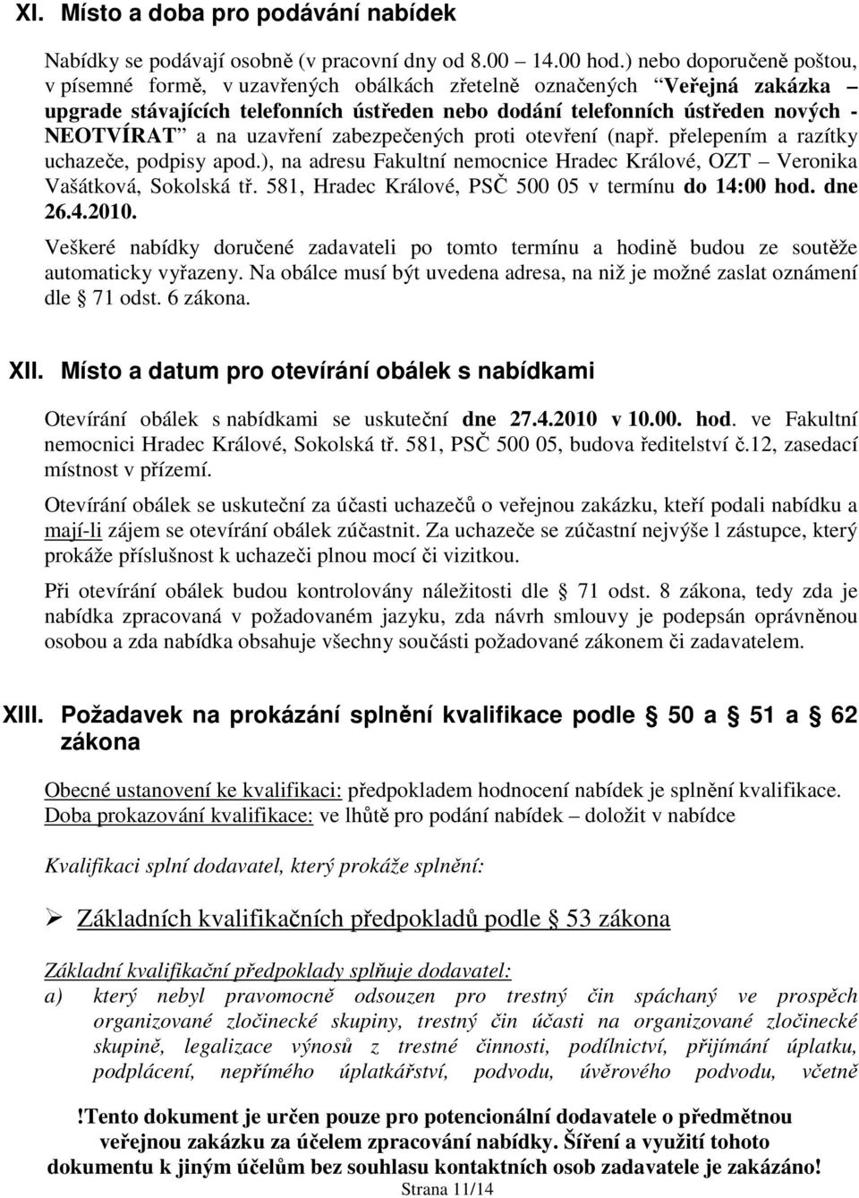 uzavření zabezpečených proti otevření (např. přelepením a razítky uchazeče, podpisy apod.), na adresu Fakultní nemocnice Hradec Králové, OZT Veronika Vašátková, Sokolská tř.