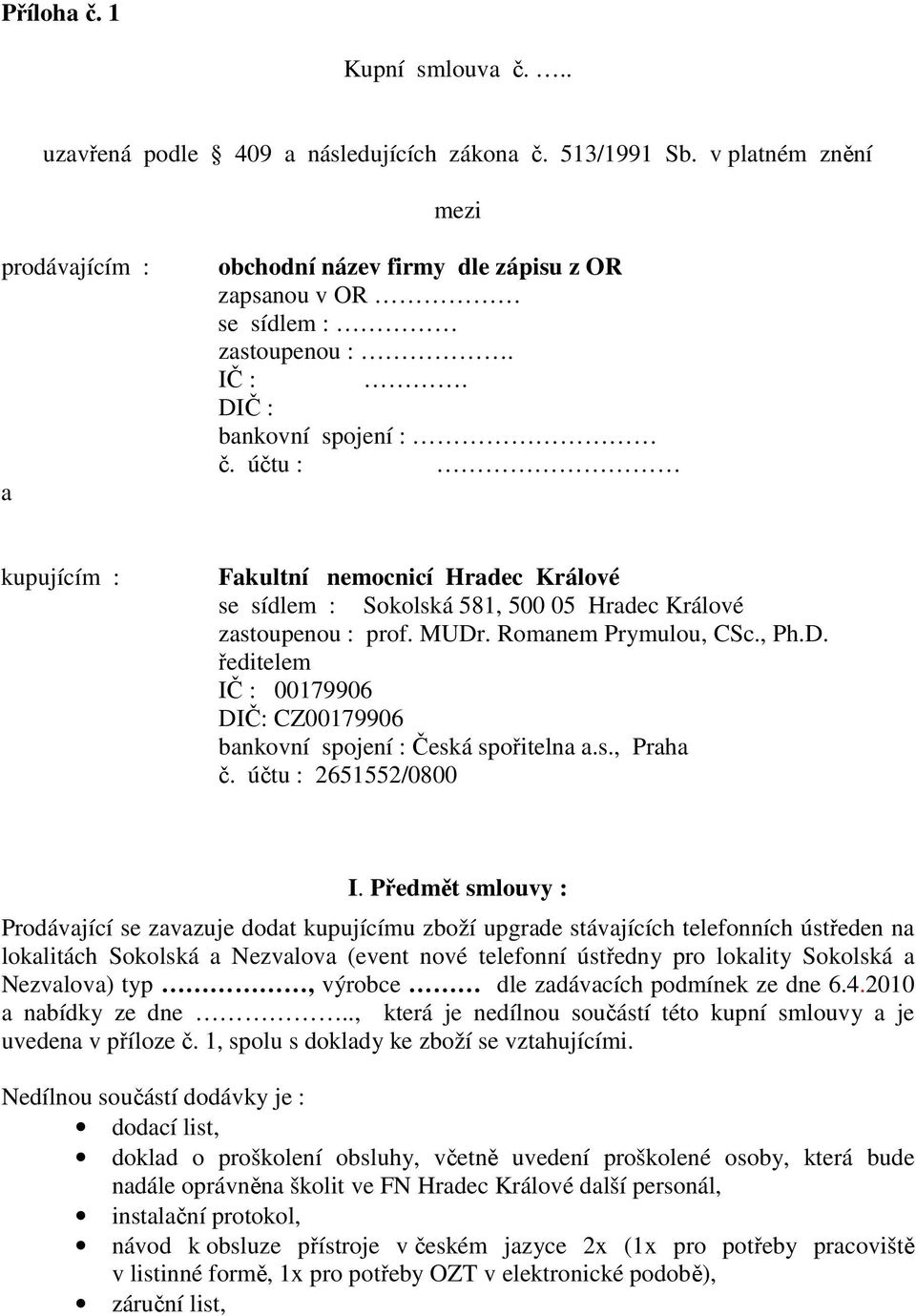 účtu : kupujícím : Fakultní nemocnicí Hradec Králové se sídlem : Sokolská 581, 500 05 Hradec Králové zastoupenou : prof. MUDr