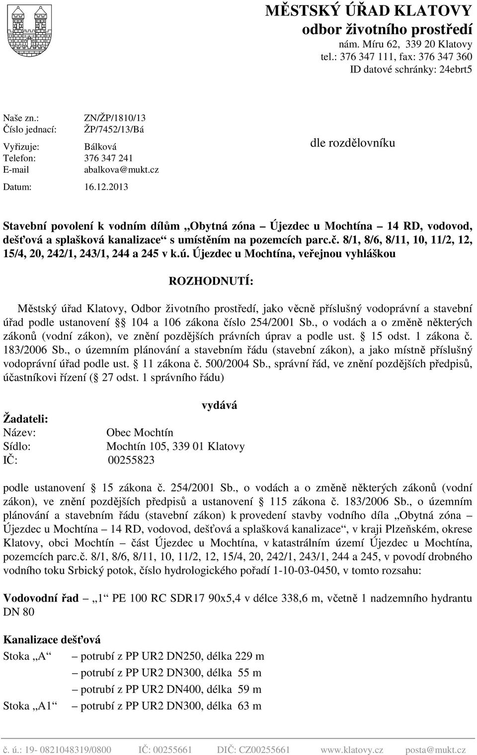 2013 dle rozdělovníku Stavební povolení k vodním dílům Obytná zóna Újezdec u Mochtína 14 RD, vodovod, dešťová a splašková kanalizace s umístěním na pozemcích parc.č.