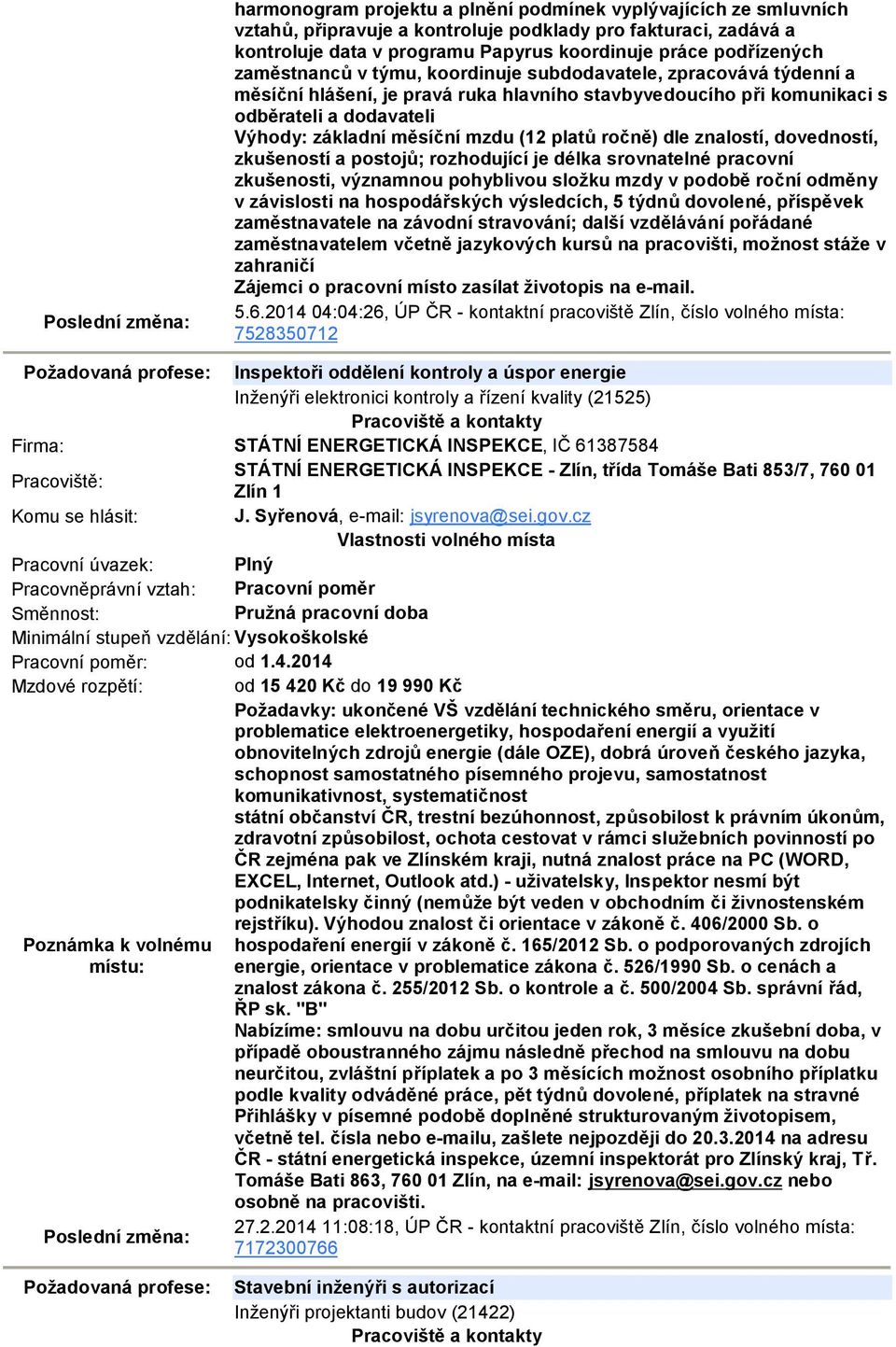 platů ročně) dle znalostí, dovedností, zkušeností a postojů; rozhodující je délka srovnatelné pracovní zkušenosti, významnou pohyblivou složku mzdy v podobě roční odměny v závislosti na hospodářských