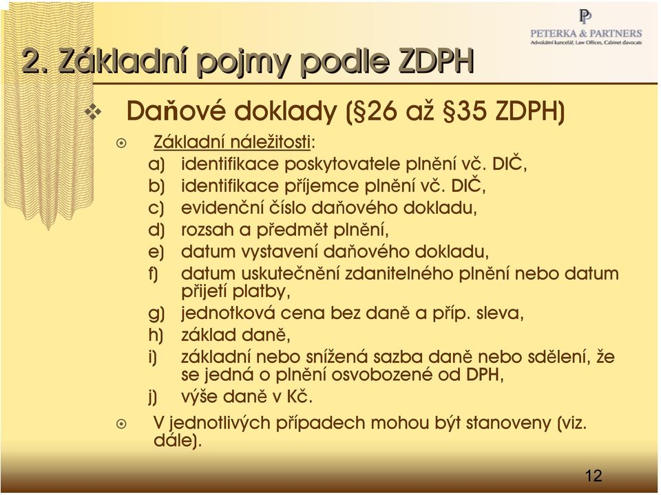 DIČ, c) evidenční číslo daňového dokladu, d) rozsah a předmět plnění, e) datum vystavení daňového dokladu, f) datum uskutečnění zdanitelného