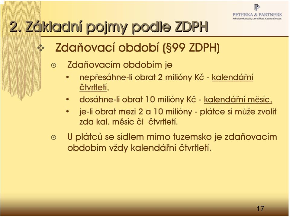 - kalendářní měsíc, je-li obrat mezi 2 a 10 milióny - plátce si může zvolit zda kal.