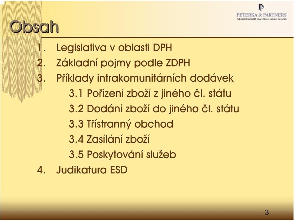 1 Pořízení zboží z jiného čl. státu 3.2 Dodání zboží do jiného čl.