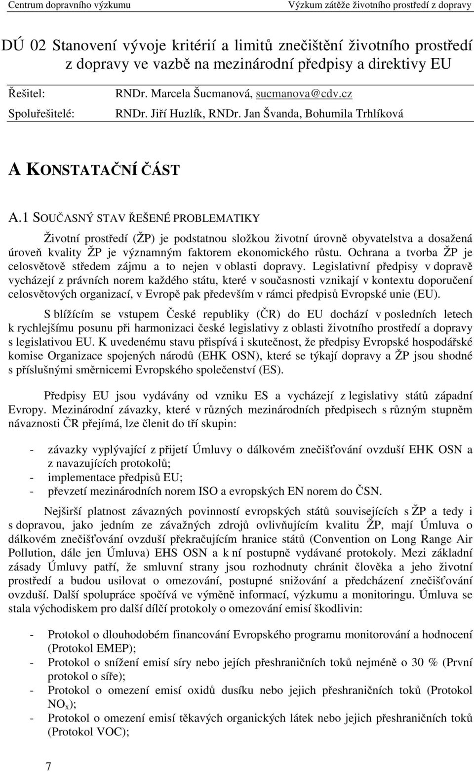 1 SOUČASNÝ STAV ŘEŠENÉ PROBLEMATIKY Životní prostředí (ŽP) je podstatnou složkou životní úrovně obyvatelstva a dosažená úroveň kvality ŽP je významným faktorem ekonomického růstu.