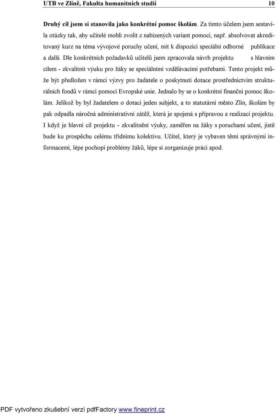 absolvovat akreditovaný kurz na téma vývojové poruchy učení, mít k dispozici speciální odborné publikace a další.