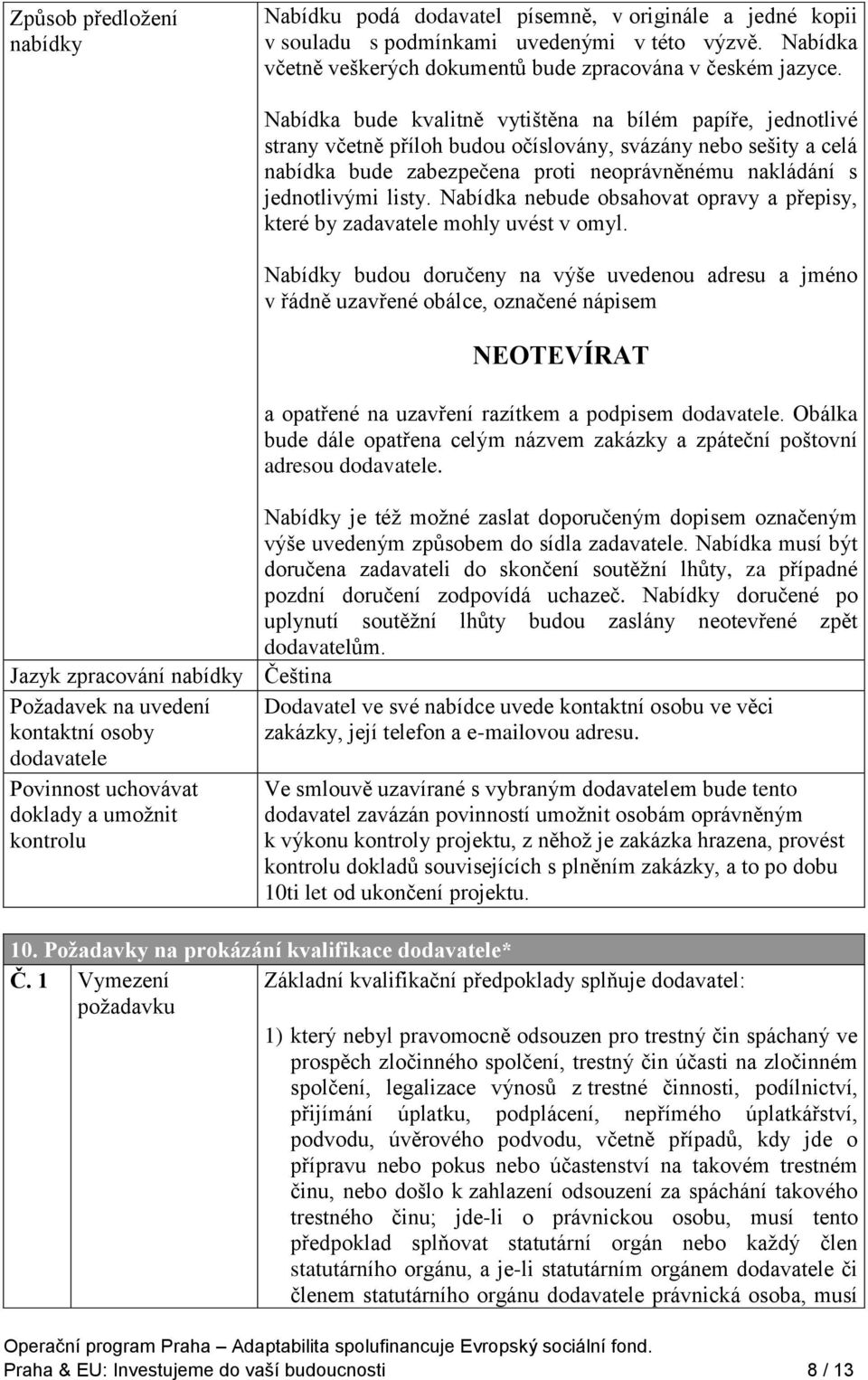 listy. Nabídka nebude obsahovat opravy a přepisy, které by zadavatele mohly uvést v omyl.