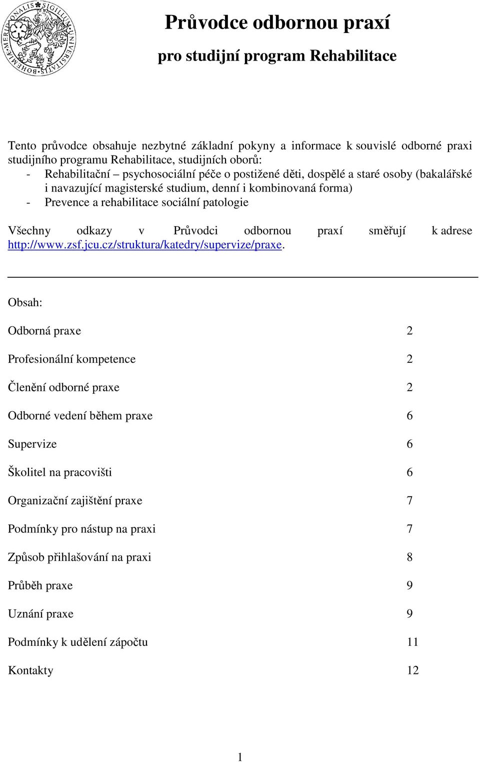 odkazy v Průvodci odbornou praxí směřují k adrese http://www.zsf.jcu.cz/struktura/katedry/supervize/praxe.