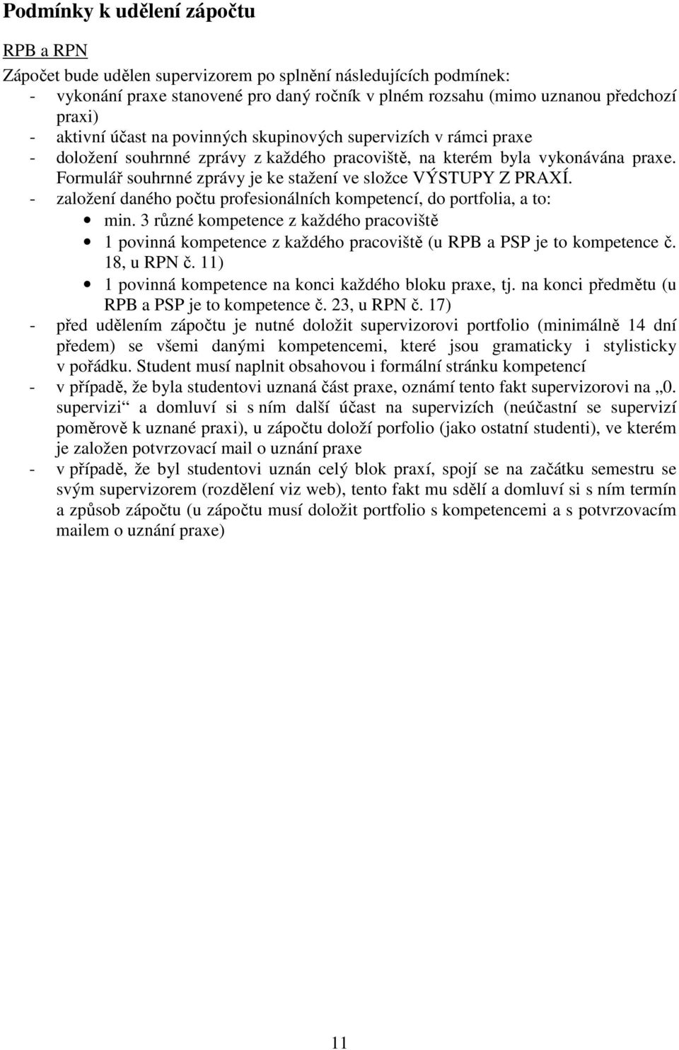 Formulář souhrnné zprávy je ke stažení ve složce VÝSTUPY Z PRAXÍ. - založení daného počtu profesionálních kompetencí, do portfolia, a to: min.