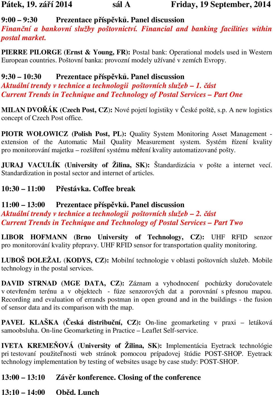 Panel discussion Aktuální trendy v technice a technologii poštovních služeb 1.