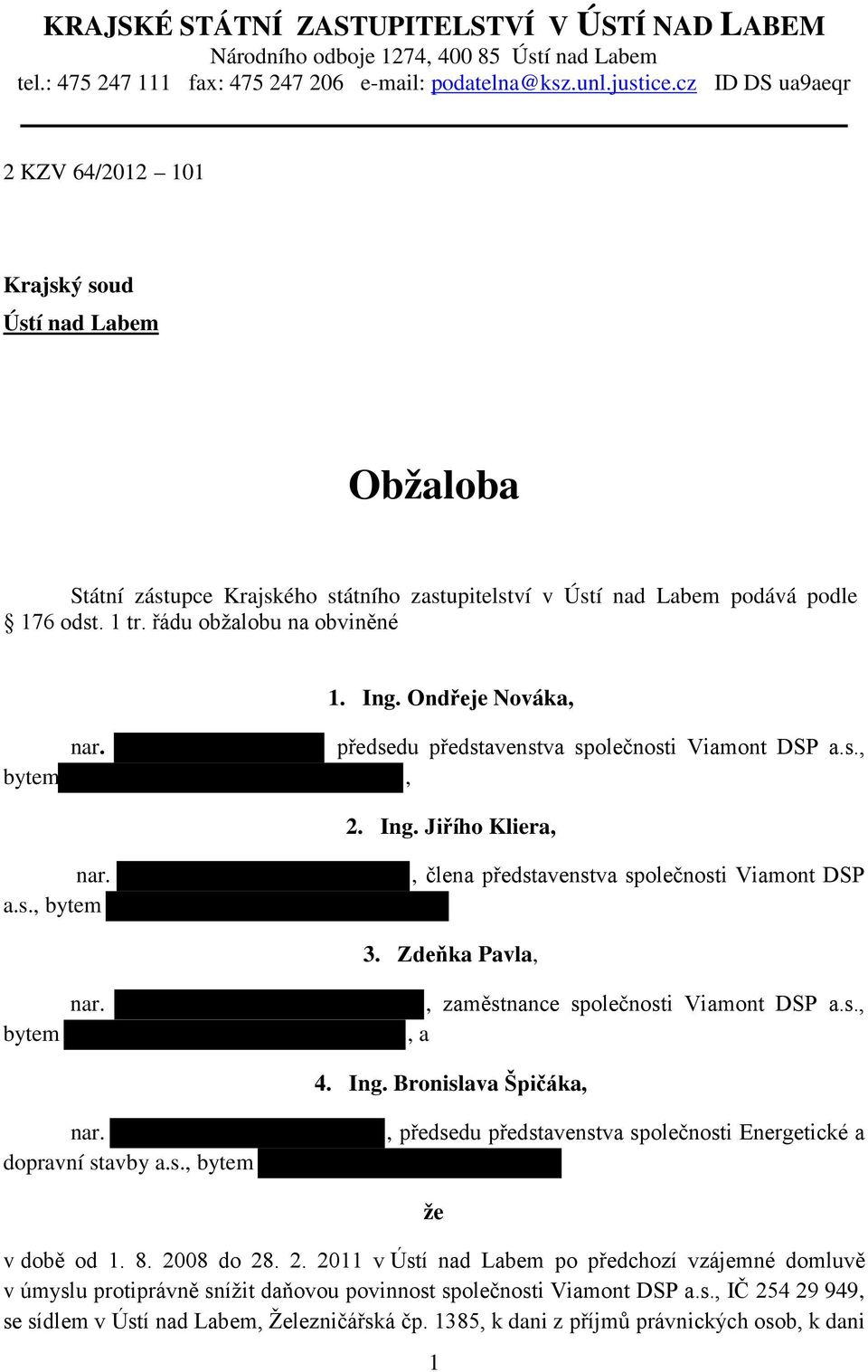 Ond eje Nováka, nar. p edsedu p edstavenstva společnosti Viamont DSP a.s., bytem, 2. Ing. Ji ího Kliera, nar. a.s., bytem, člena p edstavenstva společnosti Viamont DSP bytem nar. 3.