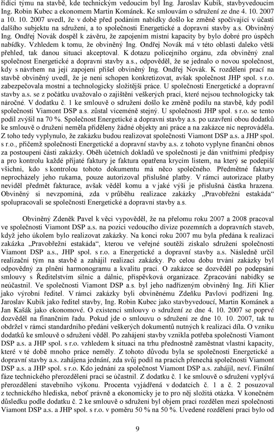 Ond ej Novák dosp l k záv ru, že zapojením místní kapacity by bylo dobré pro úsp ch nabídky. Vzhledem k tomu, že obvin ný Ing.